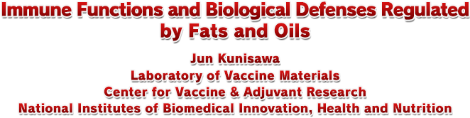 Immune Functions and Biological Defenses Regulated by Fats and Oils Jun Kunisawa Laboratory of Vaccine Materials Center for Vaccine & Adjuvant Research National Institutes of Biomedical Innovation, Health and Nutrition